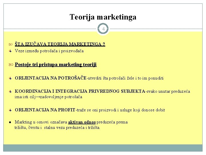 Teorija marketinga 4 ŠTA IZUČAVA TEORIJA MARKETINGA ? Veze između potrošača i proizvođača Postoje