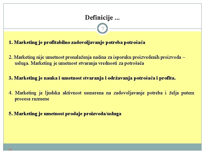 Definicije. . . 7 1. Marketing je profitabilno zadovoljavanje potreba potrošača 2. Marketing nije