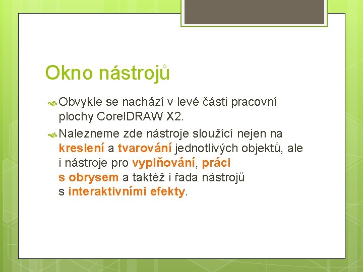 Okno nástrojů Obvykle se nachází v levé části pracovní plochy Corel. DRAW X 2.