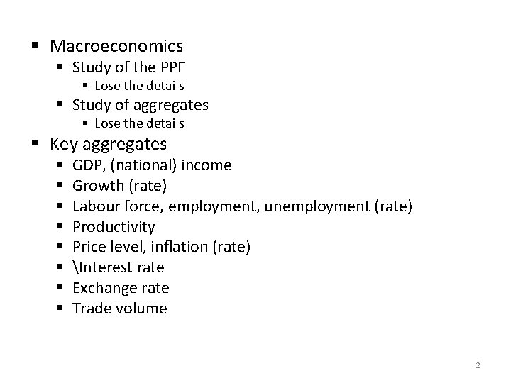 § Macroeconomics § Study of the PPF § Lose the details § Study of