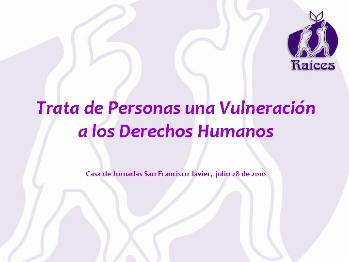 Trata de Personas una Vulneración a los Derechos Humanos Casa de Jornadas San Francisco