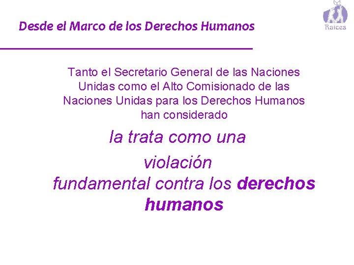 Desde el Marco de los Derechos Humanos Tanto el Secretario General de las Naciones