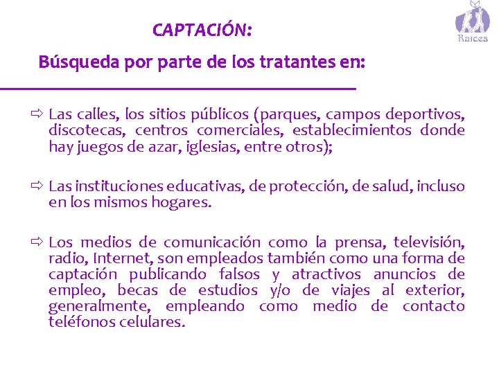 CAPTACIÓN: Búsqueda por parte de los tratantes en: ð Las calles, los sitios públicos