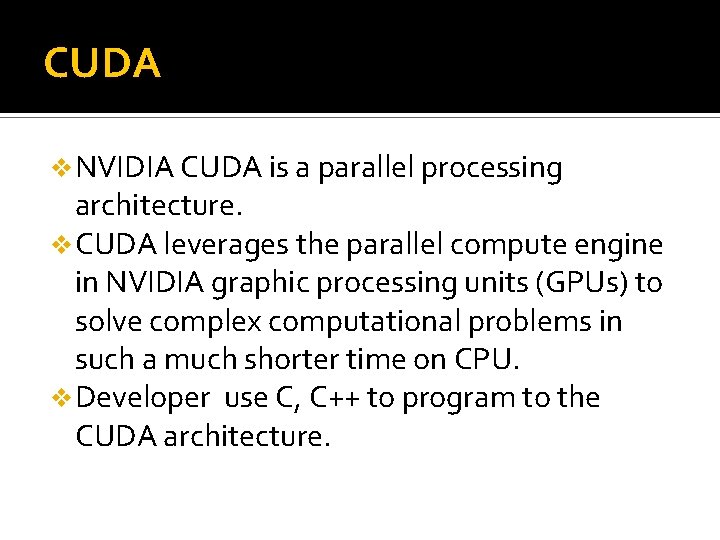 CUDA v NVIDIA CUDA is a parallel processing architecture. v CUDA leverages the parallel