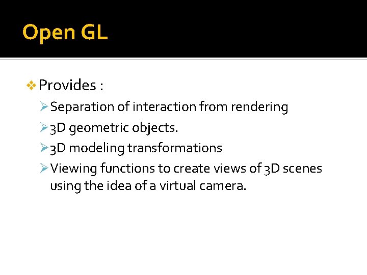 Open GL v Provides : Ø Separation of interaction from rendering Ø 3 D