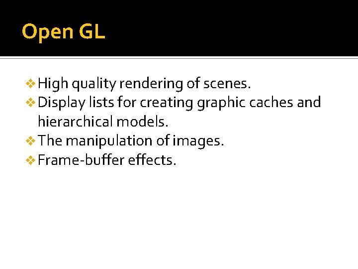 Open GL v High quality rendering of scenes. v Display lists for creating graphic