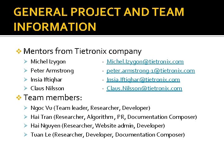 GENERAL PROJECT AND TEAM INFORMATION v Mentors from Tietronix company Ø Michel Izygon Ø