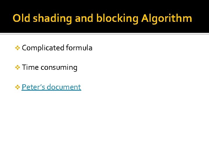 Old shading and blocking Algorithm v Complicated formula v Time consuming v Peter’s document