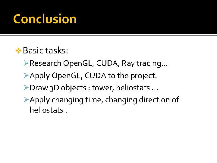 Conclusion v Basic tasks: Ø Research Open. GL, CUDA, Ray tracing… Ø Apply Open.