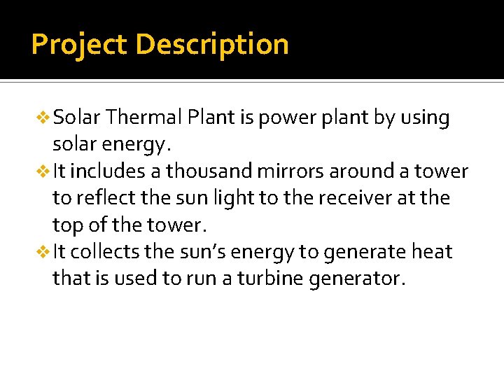 Project Description v Solar Thermal Plant is power plant by using solar energy. v