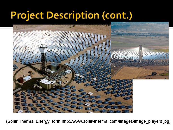 Project Description (cont. ) (Solar Thermal Energy form http: //www. solar-thermal. com/images/image_players. jpg) 
