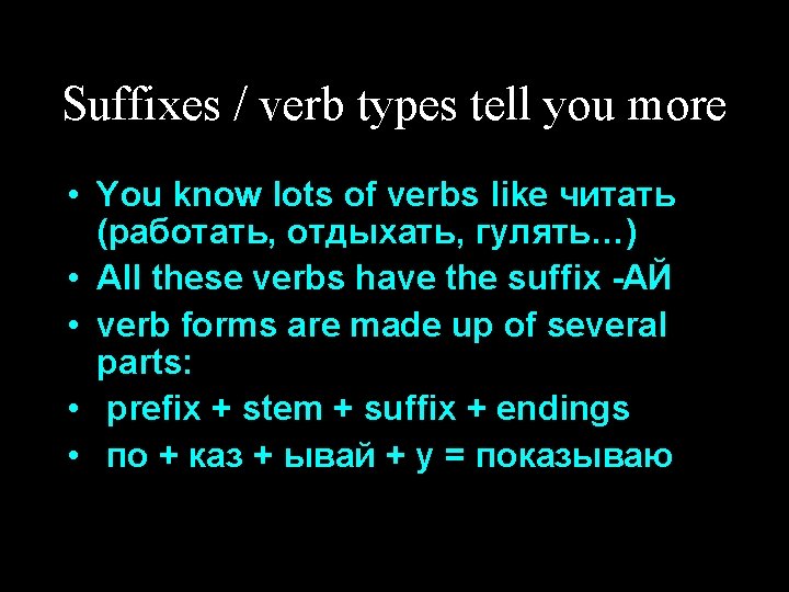 Suffixes / verb types tell you more • You know lots of verbs like