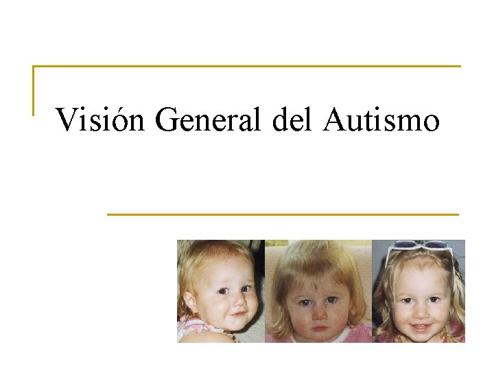 Visión General del Autismo Visión General del Autismo