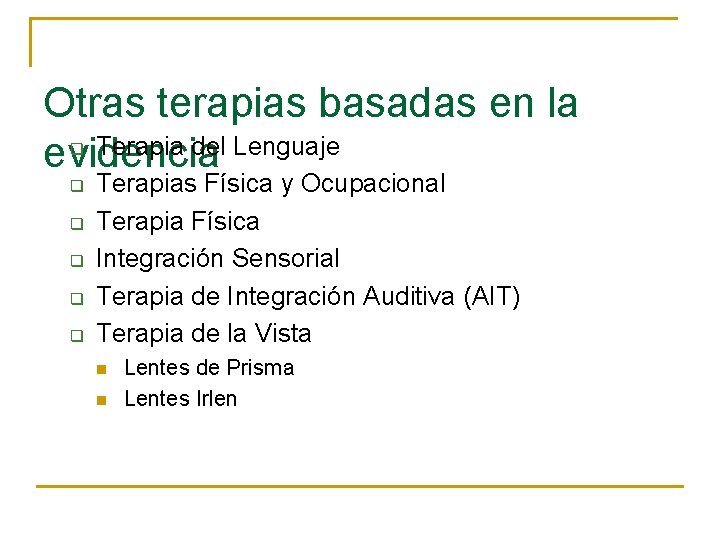 Otras terapias basadas en la Terapia del Lenguaje evidencia q q q Terapias Física