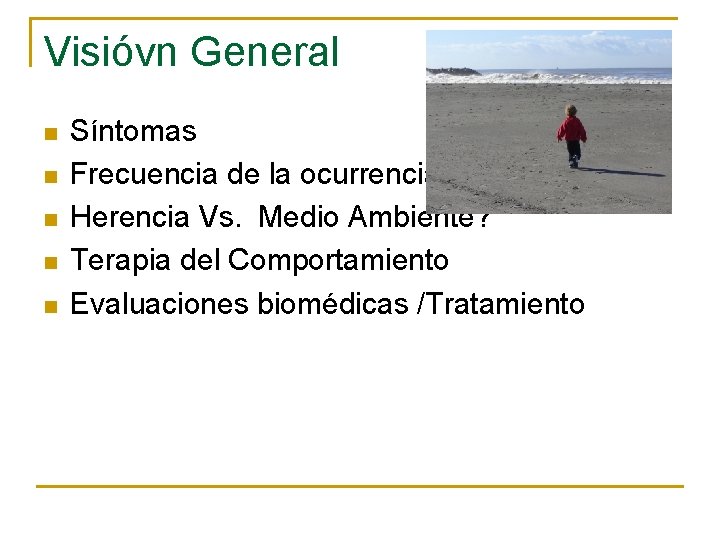 Visióvn General n n n Síntomas Frecuencia de la ocurrencia Herencia Vs. Medio Ambiente?