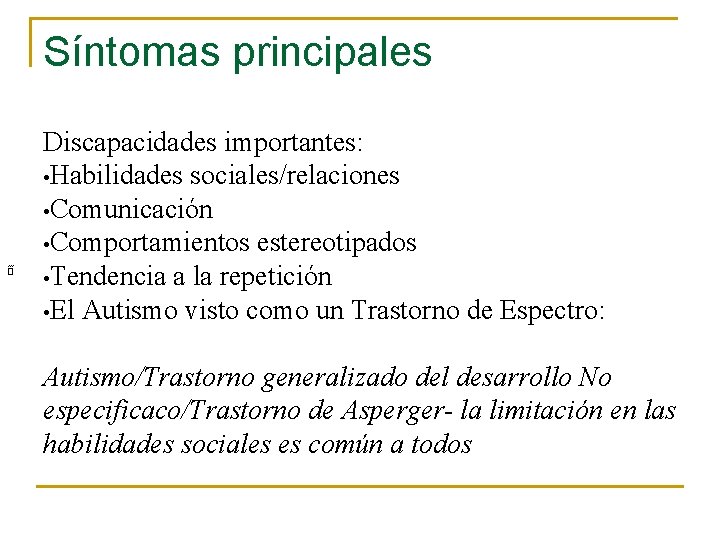 Síntomas principales íí ú ó Discapacidades importantes: • Habilidades sociales/relaciones • Comunicación • Comportamientos