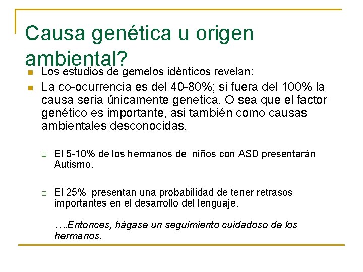 Causa genética u origen ambiental? Los estudios de gemelos idénticos revelan: n n La