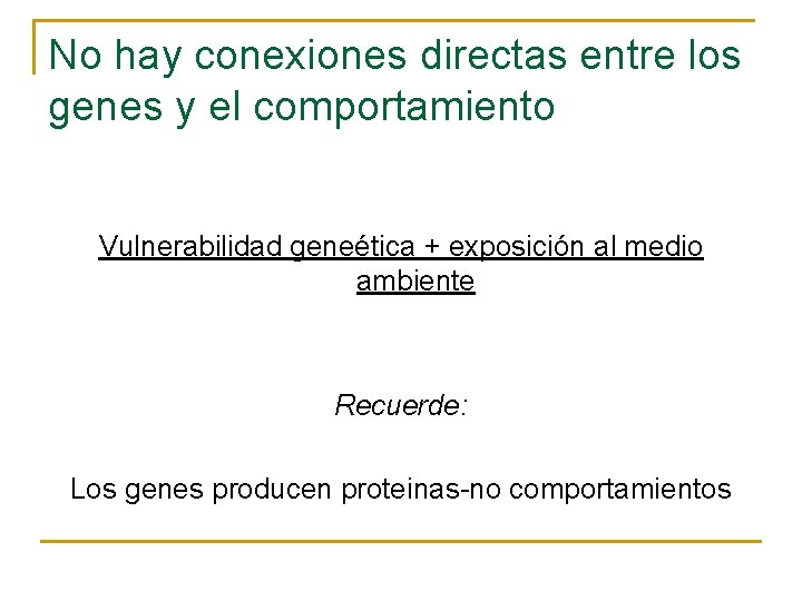 No hay conexiones directas entre los genes y el comportamiento Vulnerabilidad geneética + exposición