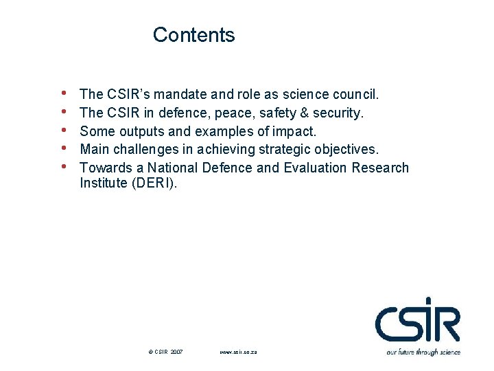 Contents • • • The CSIR’s mandate and role as science council. The CSIR Contents • • • The CSIR’s mandate and role as science council. The CSIR