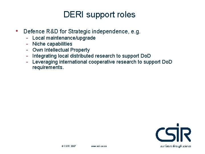 DERI support roles • Defence R&D for Strategic independence, e. g. - Local maintenance/upgrade DERI support roles • Defence R&D for Strategic independence, e. g. - Local maintenance/upgrade