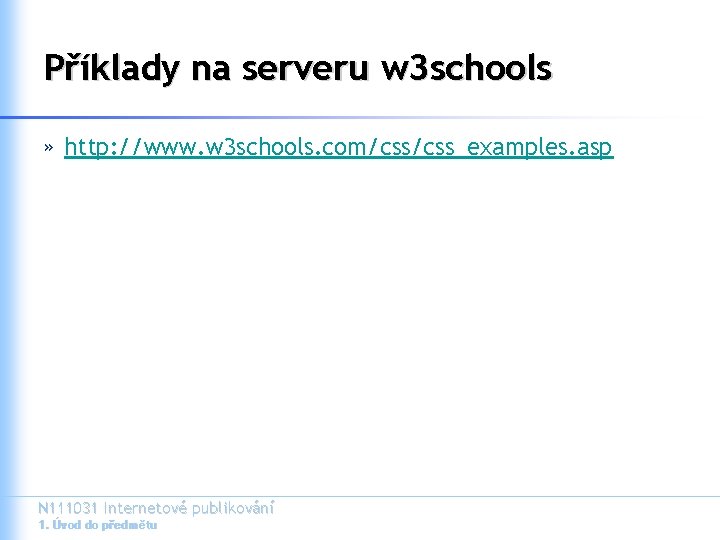 Příklady na serveru w 3 schools » http: //www. w 3 schools. com/css_examples. asp