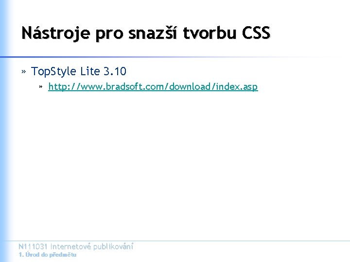 Nástroje pro snazší tvorbu CSS » Top. Style Lite 3. 10 » http: //www.