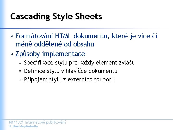 Cascading Style Sheets » Formátování HTML dokumentu, které je více či méně oddělené od