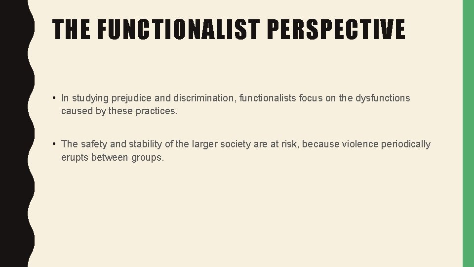 THE FUNCTIONALIST PERSPECTIVE • In studying prejudice and discrimination, functionalists focus on the dysfunctions