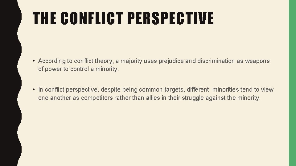 THE CONFLICT PERSPECTIVE • According to conflict theory, a majority uses prejudice and discrimination