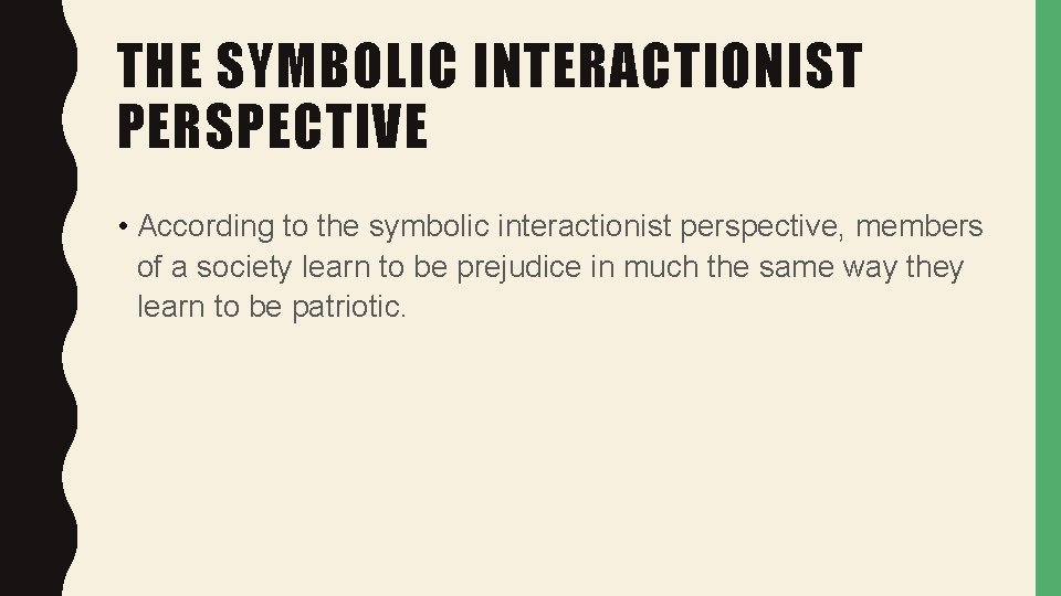 THE SYMBOLIC INTERACTIONIST PERSPECTIVE • According to the symbolic interactionist perspective, members of a