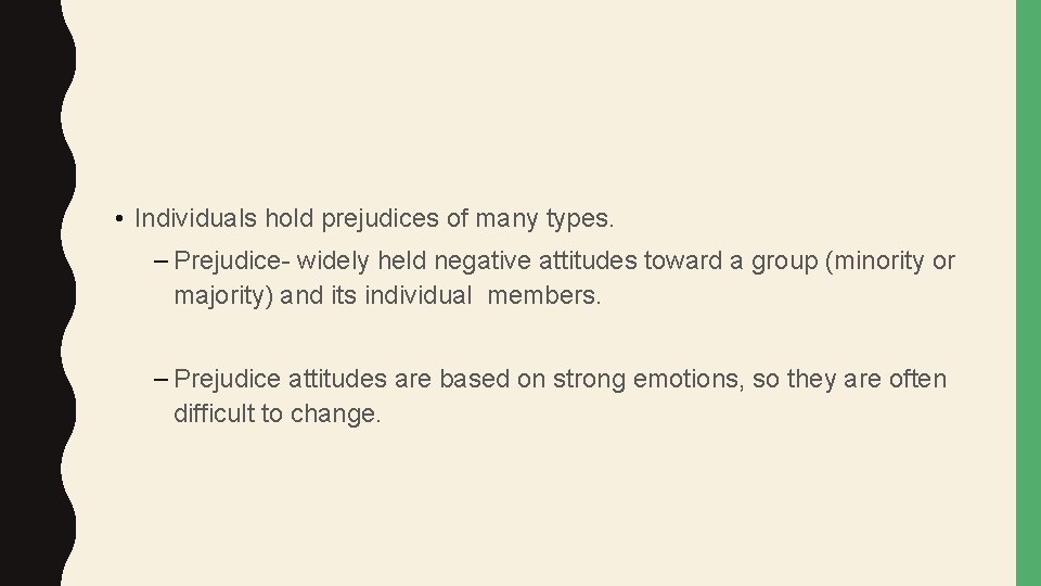  • Individuals hold prejudices of many types. – Prejudice- widely held negative attitudes