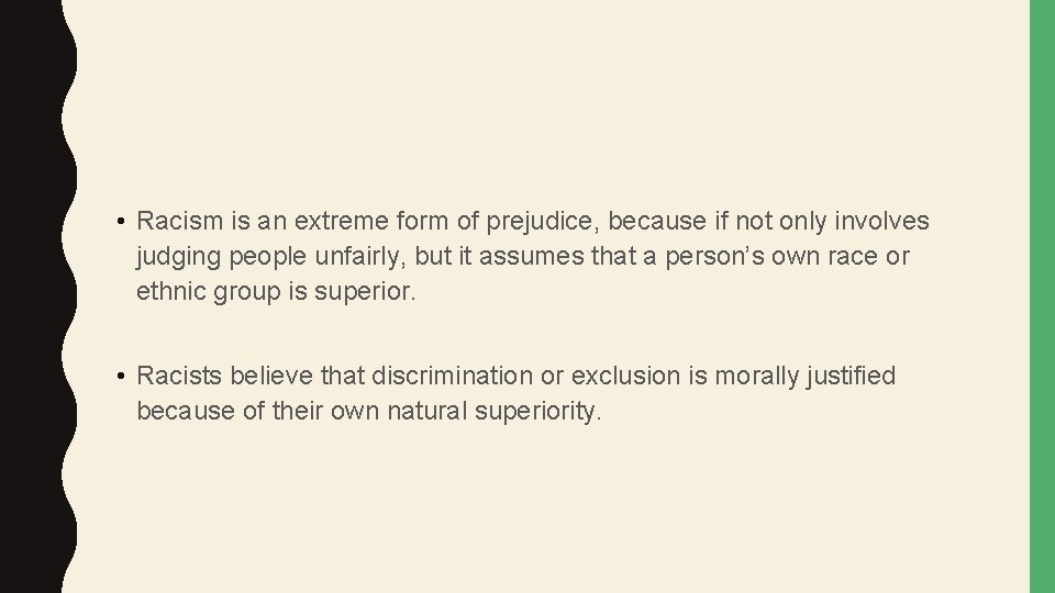  • Racism is an extreme form of prejudice, because if not only involves