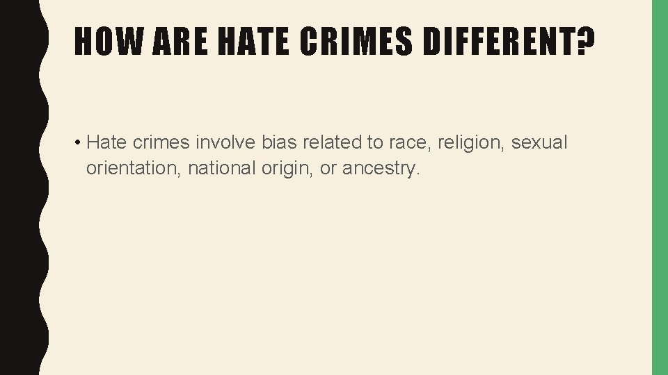 HOW ARE HATE CRIMES DIFFERENT? • Hate crimes involve bias related to race, religion,