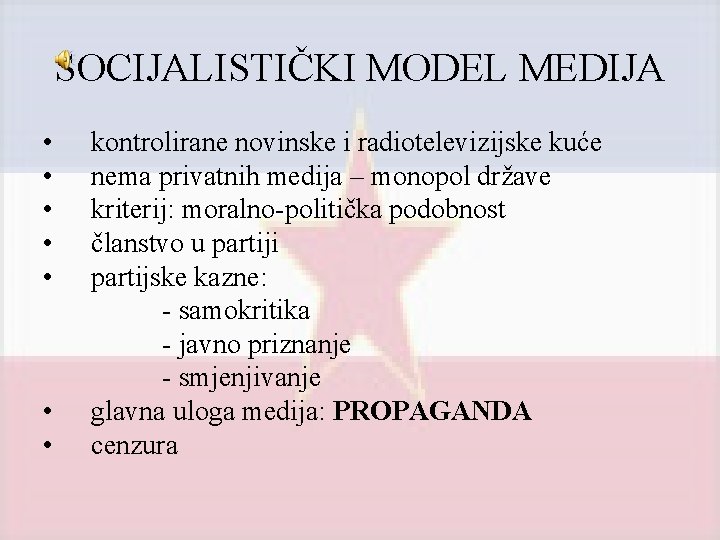SOCIJALISTIČKI MODEL MEDIJA • • kontrolirane novinske i radiotelevizijske kuće nema privatnih medija –