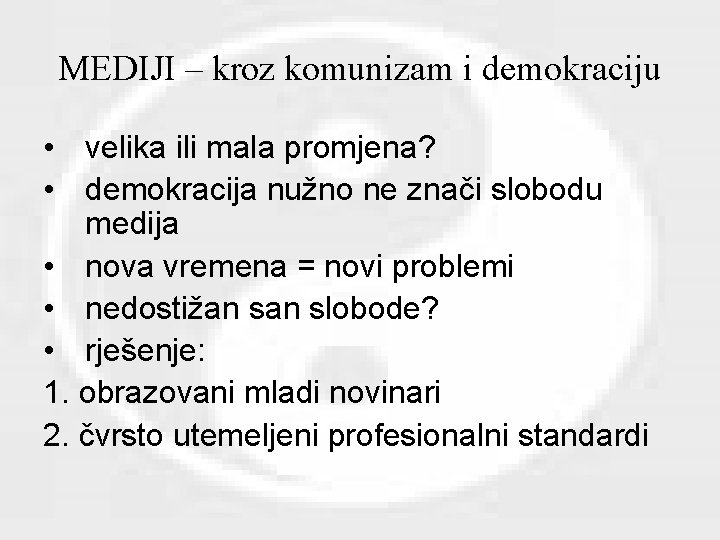 MEDIJI – kroz komunizam i demokraciju • velika ili mala promjena? • demokracija nužno