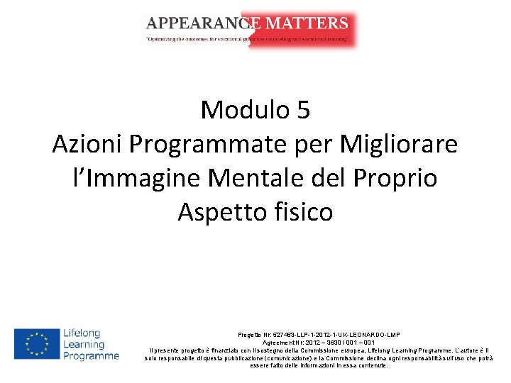 Modulo 5 Azioni Programmate per Migliorare l’Immagine Mentale del Proprio Aspetto fisico Progetto Nr: Modulo 5 Azioni Programmate per Migliorare l’Immagine Mentale del Proprio Aspetto fisico Progetto Nr: