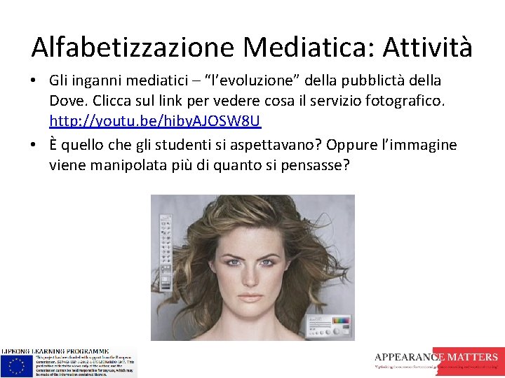 Alfabetizzazione Mediatica: Attività • Gli inganni mediatici – “l’evoluzione” della pubblictà della Dove. Clicca Alfabetizzazione Mediatica: Attività • Gli inganni mediatici – “l’evoluzione” della pubblictà della Dove. Clicca