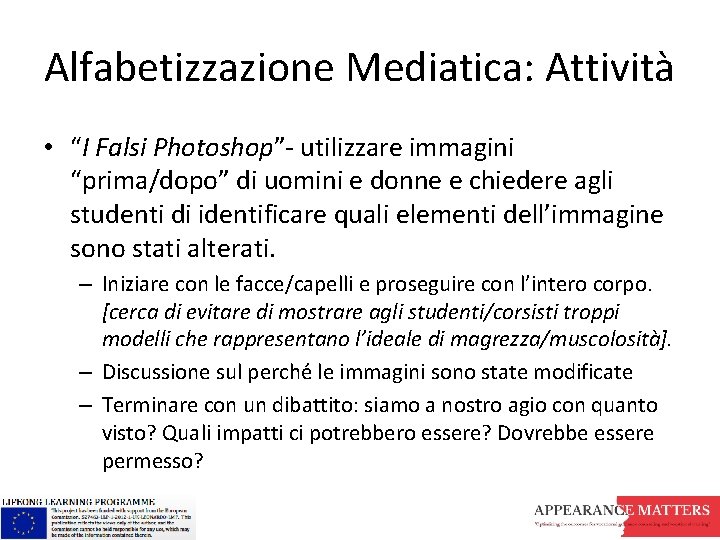 Alfabetizzazione Mediatica: Attività • “I Falsi Photoshop”- utilizzare immagini “prima/dopo” di uomini e donne Alfabetizzazione Mediatica: Attività • “I Falsi Photoshop”- utilizzare immagini “prima/dopo” di uomini e donne