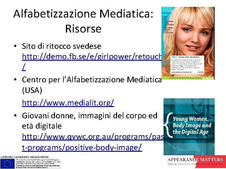 Alfabetizzazione Mediatica: Risorse • Sito di ritocco svedese http: //demo. fb. se/e/girlpower/retouch / • Alfabetizzazione Mediatica: Risorse • Sito di ritocco svedese http: //demo. fb. se/e/girlpower/retouch / •