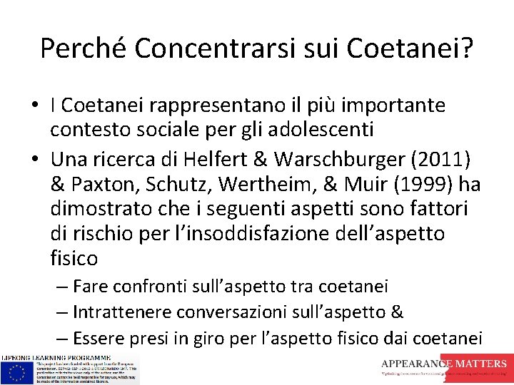 Perché Concentrarsi sui Coetanei? • I Coetanei rappresentano il più importante contesto sociale per Perché Concentrarsi sui Coetanei? • I Coetanei rappresentano il più importante contesto sociale per