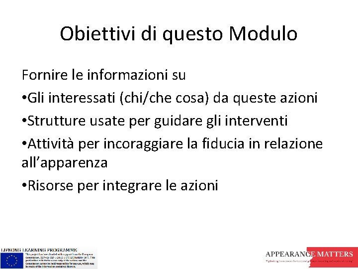 Obiettivi di questo Modulo Fornire le informazioni su • Gli interessati (chi/che cosa) da Obiettivi di questo Modulo Fornire le informazioni su • Gli interessati (chi/che cosa) da