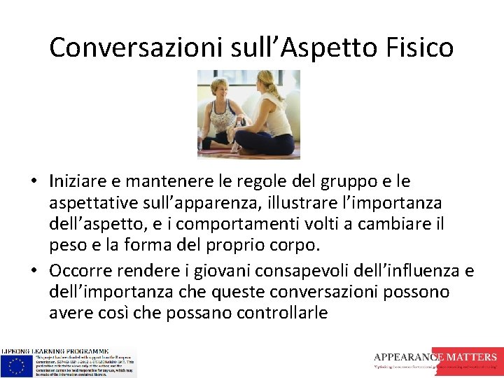Conversazioni sull’Aspetto Fisico • Iniziare e mantenere le regole del gruppo e le aspettative Conversazioni sull’Aspetto Fisico • Iniziare e mantenere le regole del gruppo e le aspettative