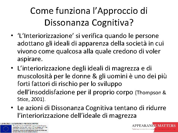 Come funziona l’Approccio di Dissonanza Cognitiva? • ‘L’Interiorizzazione’ si verifica quando le persone adottano Come funziona l’Approccio di Dissonanza Cognitiva? • ‘L’Interiorizzazione’ si verifica quando le persone adottano