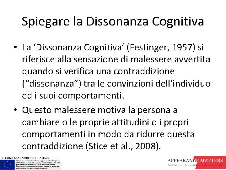Spiegare la Dissonanza Cognitiva • La ‘Dissonanza Cognitiva’ (Festinger, 1957) si riferisce alla sensazione Spiegare la Dissonanza Cognitiva • La ‘Dissonanza Cognitiva’ (Festinger, 1957) si riferisce alla sensazione