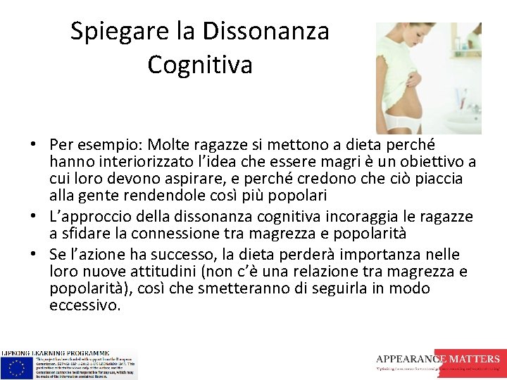 Spiegare la Dissonanza Cognitiva • Per esempio: Molte ragazze si mettono a dieta perché Spiegare la Dissonanza Cognitiva • Per esempio: Molte ragazze si mettono a dieta perché