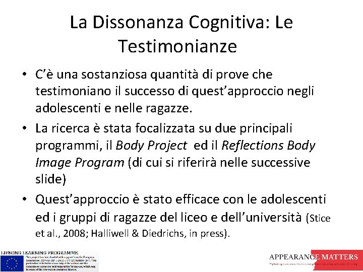 La Dissonanza Cognitiva: Le Testimonianze • C’è una sostanziosa quantità di prove che testimoniano La Dissonanza Cognitiva: Le Testimonianze • C’è una sostanziosa quantità di prove che testimoniano