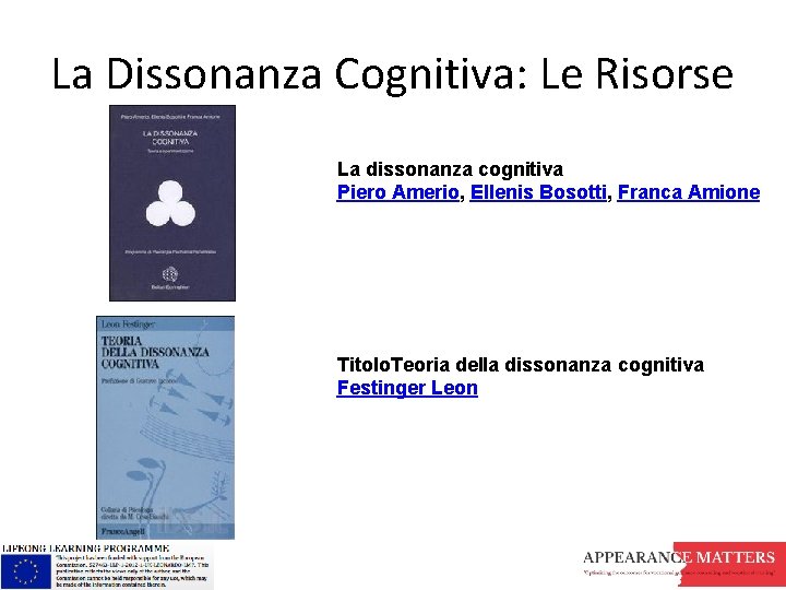 La Dissonanza Cognitiva: Le Risorse La dissonanza cognitiva Piero Amerio, Ellenis Bosotti, Franca Amione La Dissonanza Cognitiva: Le Risorse La dissonanza cognitiva Piero Amerio, Ellenis Bosotti, Franca Amione