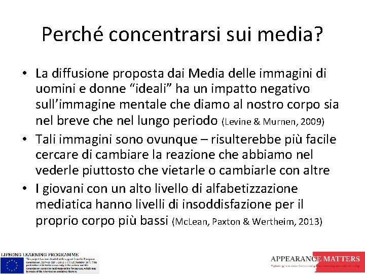 Perché concentrarsi sui media? • La diffusione proposta dai Media delle immagini di uomini Perché concentrarsi sui media? • La diffusione proposta dai Media delle immagini di uomini