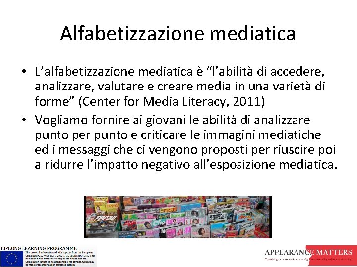 Alfabetizzazione mediatica • L’alfabetizzazione mediatica è “l’abilità di accedere, analizzare, valutare e creare media Alfabetizzazione mediatica • L’alfabetizzazione mediatica è “l’abilità di accedere, analizzare, valutare e creare media
