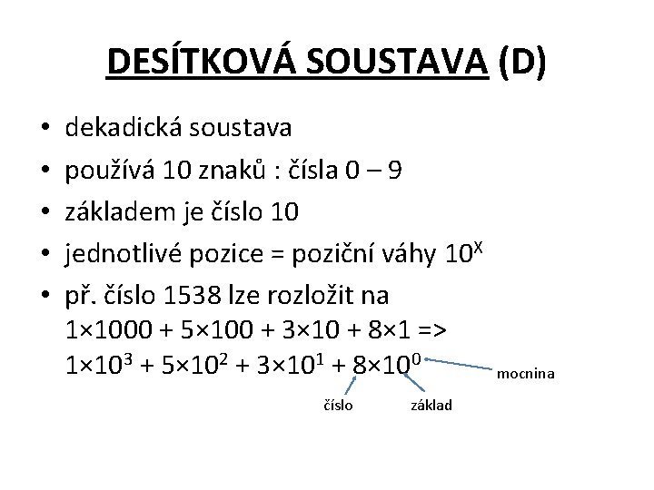 DESÍTKOVÁ SOUSTAVA (D) • • • dekadická soustava používá 10 znaků : čísla 0